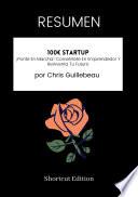 Libro RESUMEN - 100€ Startup: ¡Ponte En Marcha! Conviértete En Emprendedor Y Reinventa Tu Futuro por Chris Guillebeau