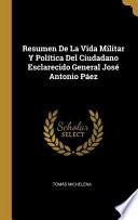 Libro Resumen De La Vida Militar Y Política Del Ciudadano Esclarecido General José Antonio Páez
