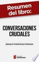 Libro Resumen del libro Conversaciones cruciales de Ignacio González-Posada