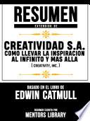 Libro Resumen Extendido De Creatividad S.A.: Como Llevar La Inspiracion Al Infinito Y Mas Alla (Creativity, Inc.) - Basado En El Libro De Edwin Catmull
