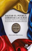 Libro Salvar el pueblo, gobernar las almas. La Iglesia católica y la emergencia de lo social en Colombia (1908-1950)