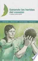 Libro Sanando las Heridas del Corazon: La Iglesia Puede Ayudar