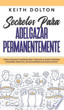 Libro Secretos para Adelgazar Permanentemente: Cómo Acelerar tu Metabolismo y Reducir la Grasa Corporal de Manera Definitiva, sin que Regresen los Kilos de