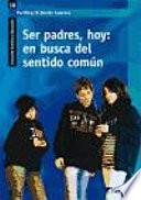 Libro Ser padres, hoy: en busca del sentido común