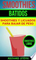 Libro Smoothies: Batidos: Smoothies y Licuados para Bajar de Peso (Smoothies Libro)