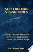 Libro Solo Buenas Vibraciones: Una Guía sobre Cómo Evitar a las Personas Equivocadas y Cultivar una Vida de Apoyo