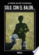 Libro Solo, con el balón...