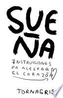Libro SUEÑA: Instrucciones para alegrar el corazón : Torna Gris