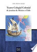 Libro Teatro Colegial Colonial de jesuitas de México a Chile