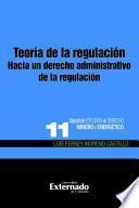 Libro Teoría de la regulación Hacia un derecho administrativo de la regulación. Colección de Estudios en Derecho Minero y Energético n.º 11