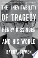 Libro The Inevitability of Tragedy: Henry Kissinger and His World