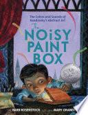 Libro The Noisy Paint Box: The Colors and Sounds of Kandinsky's Abstract Art
