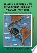 Libro Travesa Por Amrica. Mi Sueo De Nio. Unir Chile Y Canad. Por Tierra