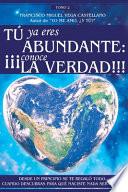 Libro Tú YA Eres Abundante: ¡¡¡conoce La Verdad!!!: desde Un Principio Se Te Regaló Todo. Cuando Descubras Para Qué Naciste NADA Será Igual