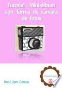 Libro Tutorial Scrapbooking - Cómo hacer un mini-álbum con forma de cámara de fotos