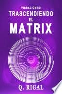 Libro VIBRACIONES: Trascendiendo El Matrix