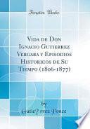 Libro Vida de Don Ignacio Gutiérrez Vergara y Episodios Históricos de Su Tiempo (1806-1877) (Classic Reprint)