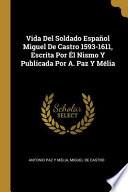 Libro Vida Del Soldado Español Miguel De Castro 1593-1611, Escrita Por Él Nismo Y Publicada Por A. Paz Y Mélia