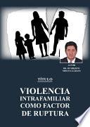 Libro Violencia intrafamiliar como factor de Ruptura