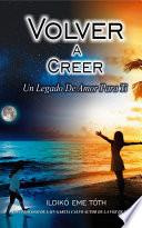 Libro VOLVER A CREER, Un legado de amor para ti