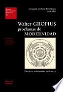 Libro Walter Gropius. Proclamas de modernidad